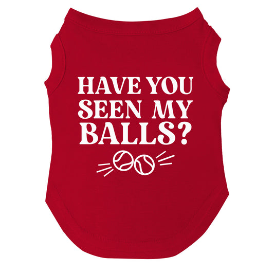 Have You Seen My Balls? Dog Tee