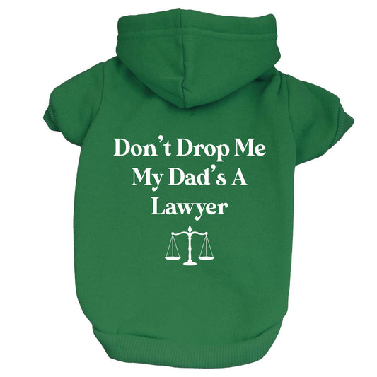 Don't Drop Me My Dads A Lawyer Dog Hoodie